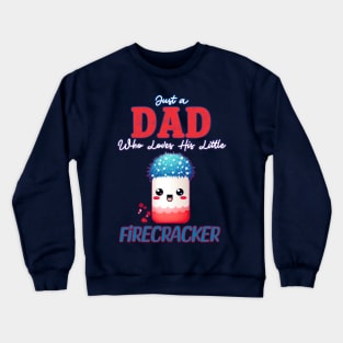 Just a Dad who Loves his Little Firecracker Crewneck Sweatshirt